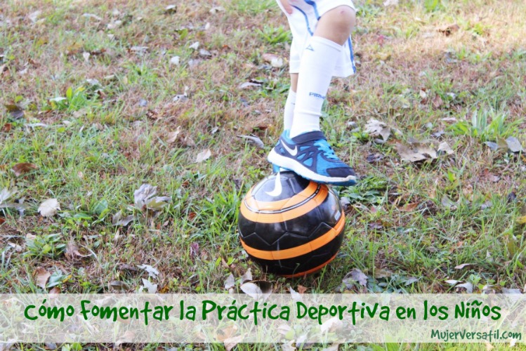 Cómo Fomentar la Práctica Deportiva en los Niños